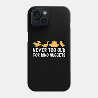 Never Too Old For Dino Nuggets Apparel Cool Funny Phone Case