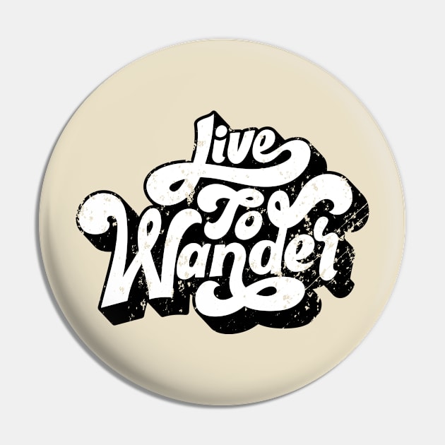 Live To Wander - Distressed Look Pin by RKP'sTees