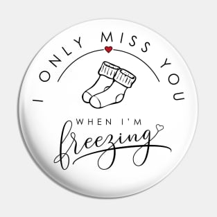I only miss you when I'm freezing funny parody design socks edition Pin