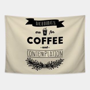 Mornings are for coffee and contemplation Tapestry