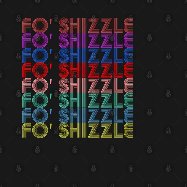 Fo' Shizzle by JD72ShirtShop