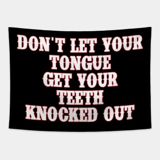 Don't Let Your Tongue Get Your Teeth Knocked Out Funny Tapestry