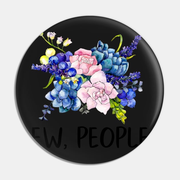 Ew, People Flowers Floral Bouquet Funny Gift for Her Snarky Sarcastic Work School Saying Pin by gillys