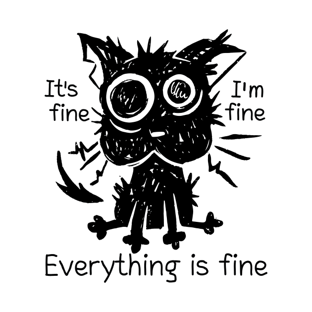 Funny Cat Its Fine Everything Is Fine by StoneStudios