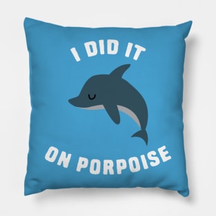 I did it on porpoise Pillow
