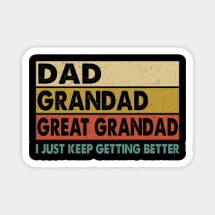 Dad Grandad Great Grandad I Just Keep Getting Better Magnet