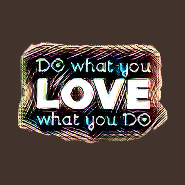 DO what you LOVE what you DO by PersianFMts