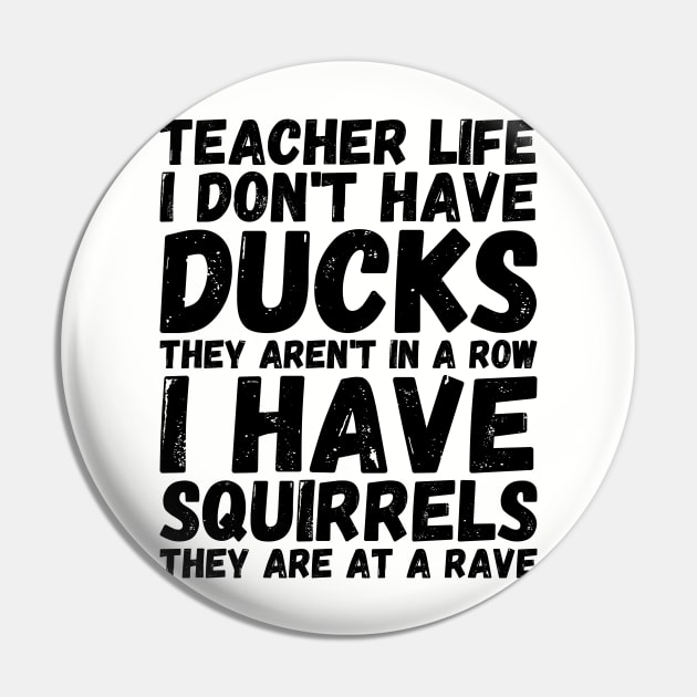 teacher life i don' have ducks they aren't in a row i have squirrels they are at a rave - I do not have ducks Pin by Gaming champion