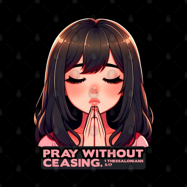 1 Thessalonians 5:17 Pray Without Ceasing Girl by Plushism