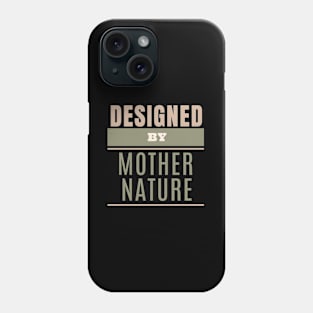 Designed By Mother Nature Quote Motivational Inspirational Phone Case