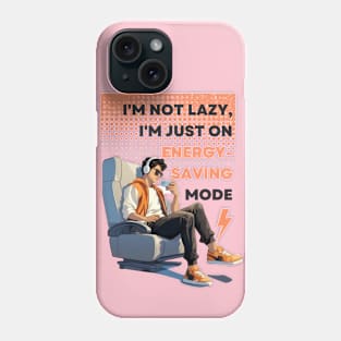 I'm not lazy, I'm just on energy saving mode Phone Case