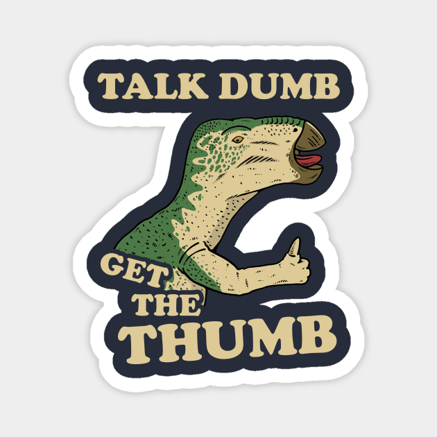 Talk Dumb Get The Thumb Magnet by dumbshirts