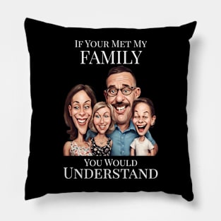 If You Met My Family Pillow