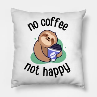 No Coffee Not Happy Funny Sloth Pillow