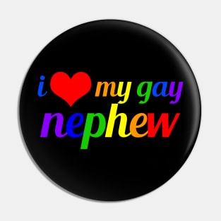 I Love My Gay Nephew Pin