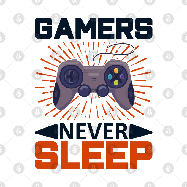 Gamer's Never Sleep by Kingdom Arts and Designs