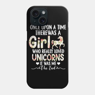 Once Upon A Time There Was A Girl Who Really Loved Unicorns Phone Case