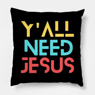 Y'all Need Jesus | Christian Saying Pillow