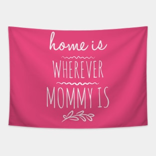 Home is wherever mommy is Tapestry