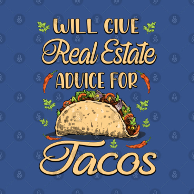 Discover Will Give Real Estate Advice For Tacos - Will Give Real Estate Advice For Tacos - T-Shirt