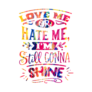 Love Me Hate Me I Gonna Still Shine T-Shirt