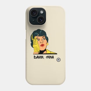 Damn, Gina Phone Case