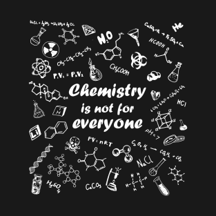 Chemistry is not for everyone T-Shirt