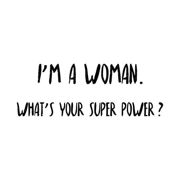 I'm a woman. What's your super power? by GirlPWR