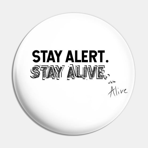 Stay Alert. Stay Alive. Pin by We're Alive