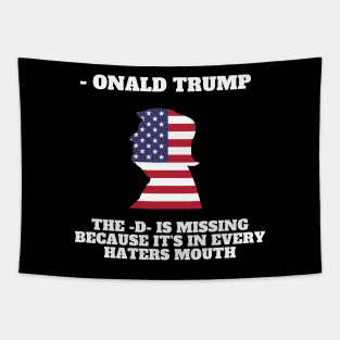 Onald Trump - The D is missing because it's in every hater's mouth Tapestry