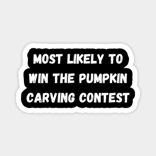 Most likely to win the pumpkin carving contest. Halloween, matching Magnet