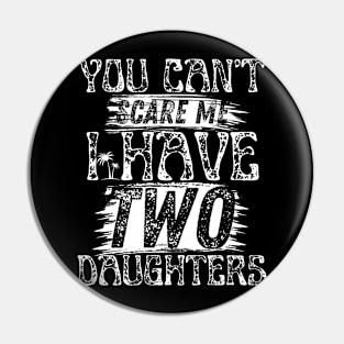 You cant scare me i have two daughters Retro Funny Dad Gift. Pin