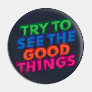 Try to see the good things! Pin