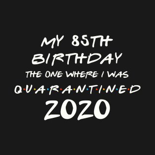 My 85th Birthday In Quarantine T-Shirt