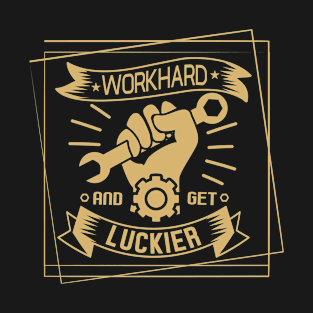 Work Hard and Get Luckier T-Shirt