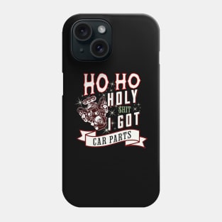 Ho Ho Holy Shit I Got Car Parts Funny Christmas Racer Mechanic Garage Phone Case