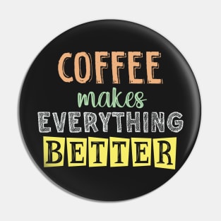 Coffee makes everything better Pin