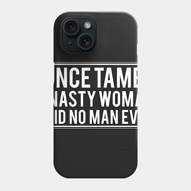 I once tamed a Nasty Woman Phone Case by cliquetee