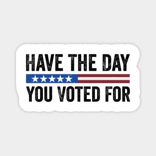 Have The Day You Voted For - Political Humor Patriotic Retro Vintage Magnet