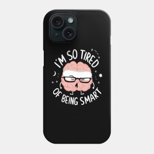 Funny Brain Fatigue I’m So Tired of Being Smart Phone Case