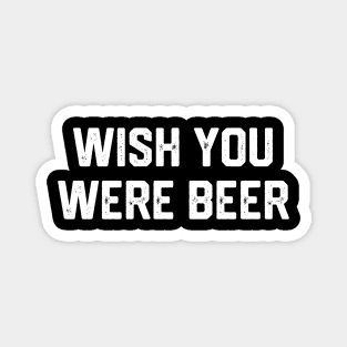 Wish You Were Beer Magnet