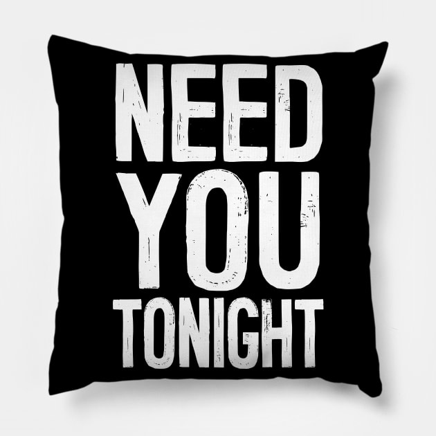 Need You Tonight Pillow by DankFutura