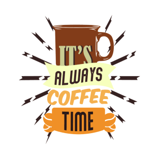 It's always coffee time, a Coffee Lover gift idea. T-Shirt