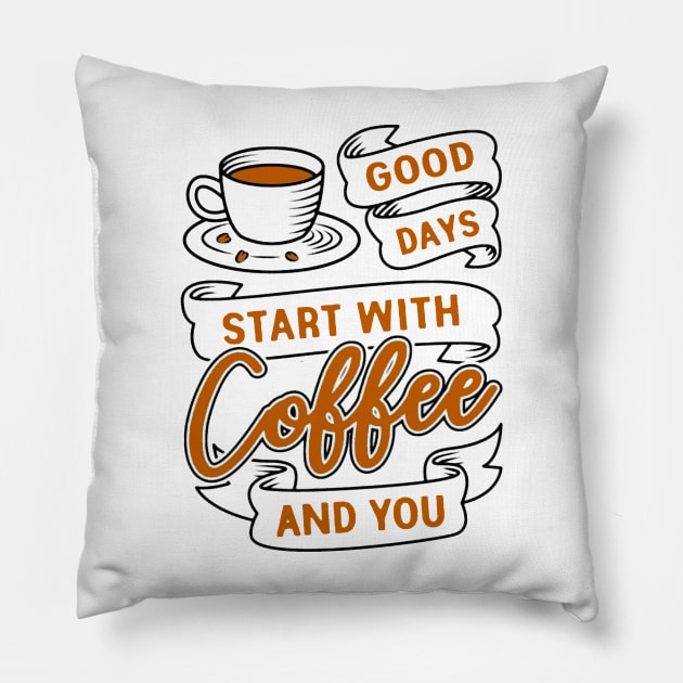 Good Days Start With Coffee And You 2 Pillow by AbundanceSeed