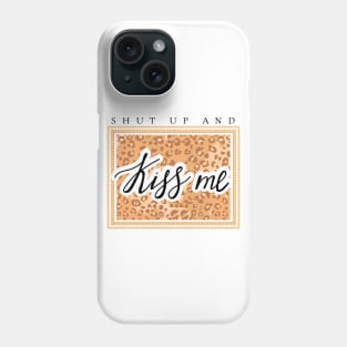 Shut up and Kiss me lettering. Leopard pattern and chain. Quote design. Phone Case