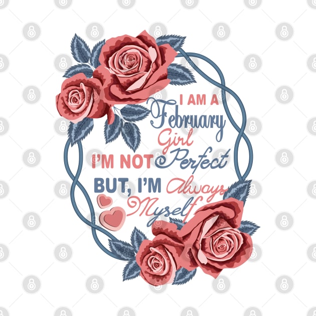 I Am A February Girl by Designoholic
