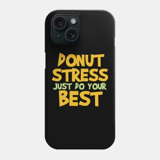 Donut Stress. Just Do Your Best. Phone Case