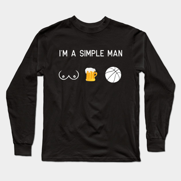 I M A Simple Man Basketball Simple Man Long Sleeve T Shirt
