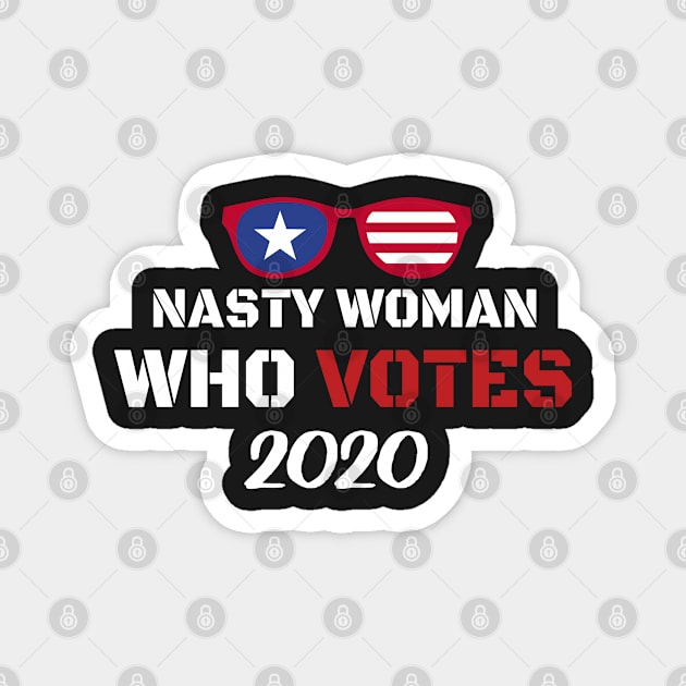 Nasty Woman Who Votes 2020 - Proud Nasty Woman Who Votes Magnet by WassilArt