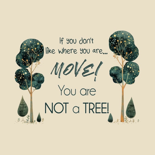 Move! You Are Not a Tree by Tannaidhe's Designs